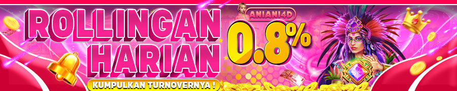 ANIANI4D ROLLINGAN HARIAN UP TO 0,8%